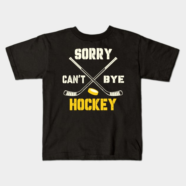Sorry Cant Hockey Bye Kids T-Shirt by David Brown